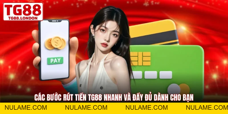 Rút Tiền TG88 - Cách Thức Đơn Giản Nhanh Chóng An Toàn - nulame