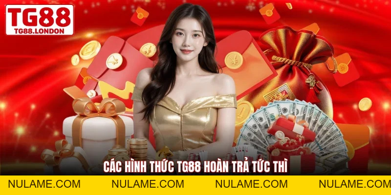 TG88 Hoàn Trả Tức Thì - Bảo Toàn Nguồn Vốn Cho Hội Viên - nulame
