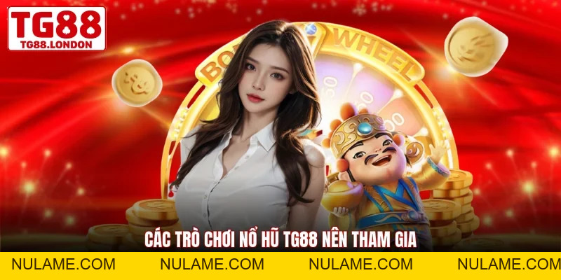 Nổ Hũ TG88 - Quay Hũ Nhận Thưởng Khủng Cùng Nhà Cái - nulame
