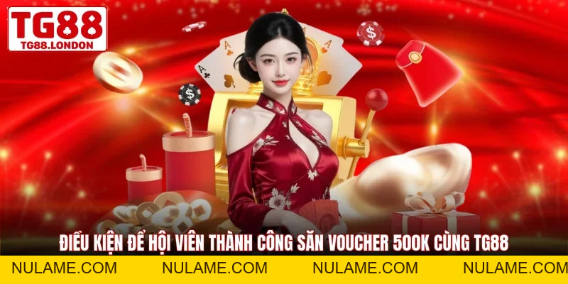 Săn Voucher 500K Cùng TG88 - Chơi Thật Nhận Thưởng Thật - nulame