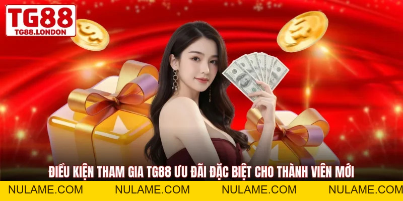 TG88 Ưu Đãi Đặc Biệt Cho Thành Viên Mới Cực Hấp Dẫn - nulame