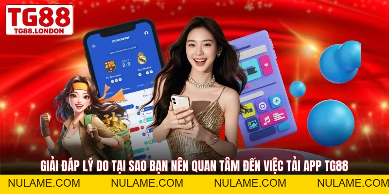 Tải App TG88 Với Quy Trình Đơn Giản Chỉ Trong Vài Phút - nulame