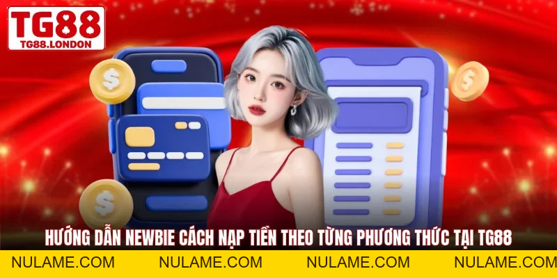 Nạp Tiền TG88 - Giao Dịch Nhanh Chóng An Toàn Tuyệt Đối - nulame