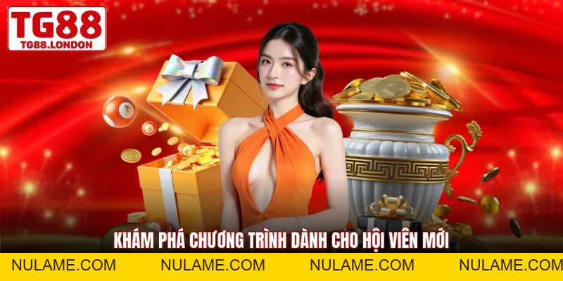 TG88 Ưu Đãi Đặc Biệt Cho Thành Viên Mới Cực Hấp Dẫn - nulame