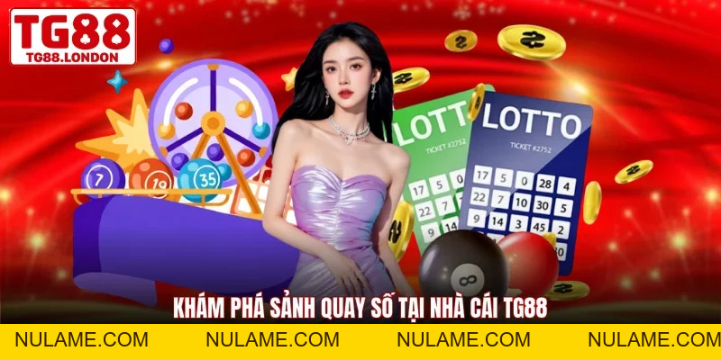 Xổ Số TG88 - Quay Số Minh Bạch Trúng Thưởng Cực Lớn - nulame