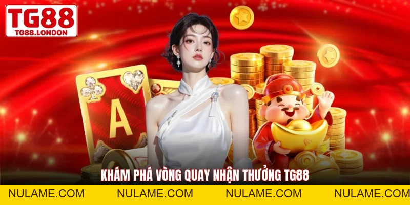 Vòng Quay May Mắn TG88 - Nhận Quà Ngẫu Nhiên Từ Nhà Cái - nulame
