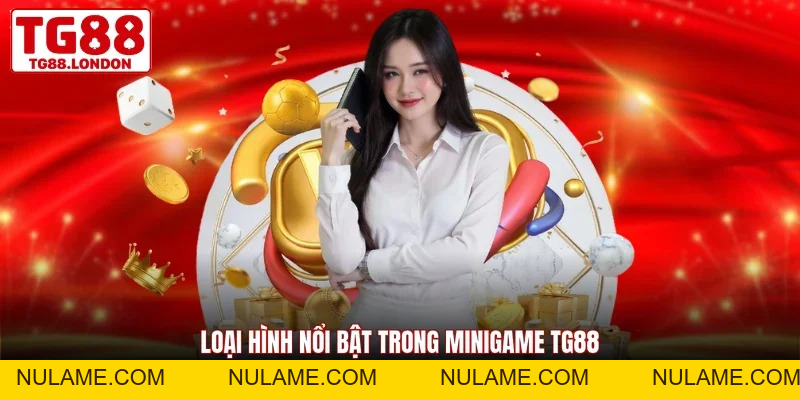 Minigame TG88 - Sự Kiện Thu Hút Nhiều Khách Hàng 2026 - nulame