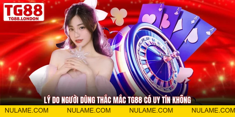 TG88 Có Uy Tín Không? Xem 4 Tiêu Chí Đánh Giá Chính Xác - nulame