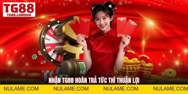 TG88 Hoàn Trả Tức Thì - Bảo Toàn Nguồn Vốn Cho Hội Viên - nulame