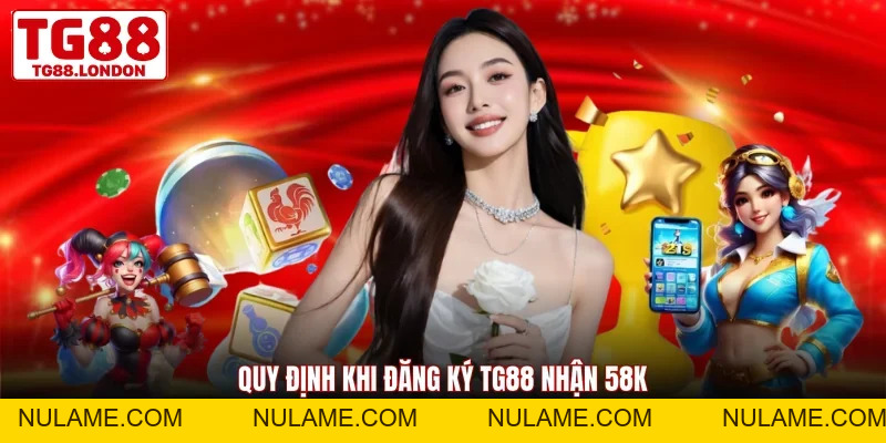 Đăng Ký TG88 Nhận 58k - Ưu Đãi Lớn Thu Hút Hội Viên Mới - nulame